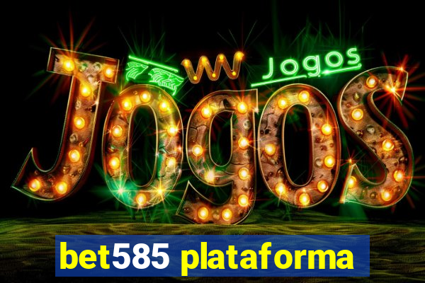 bet585 plataforma